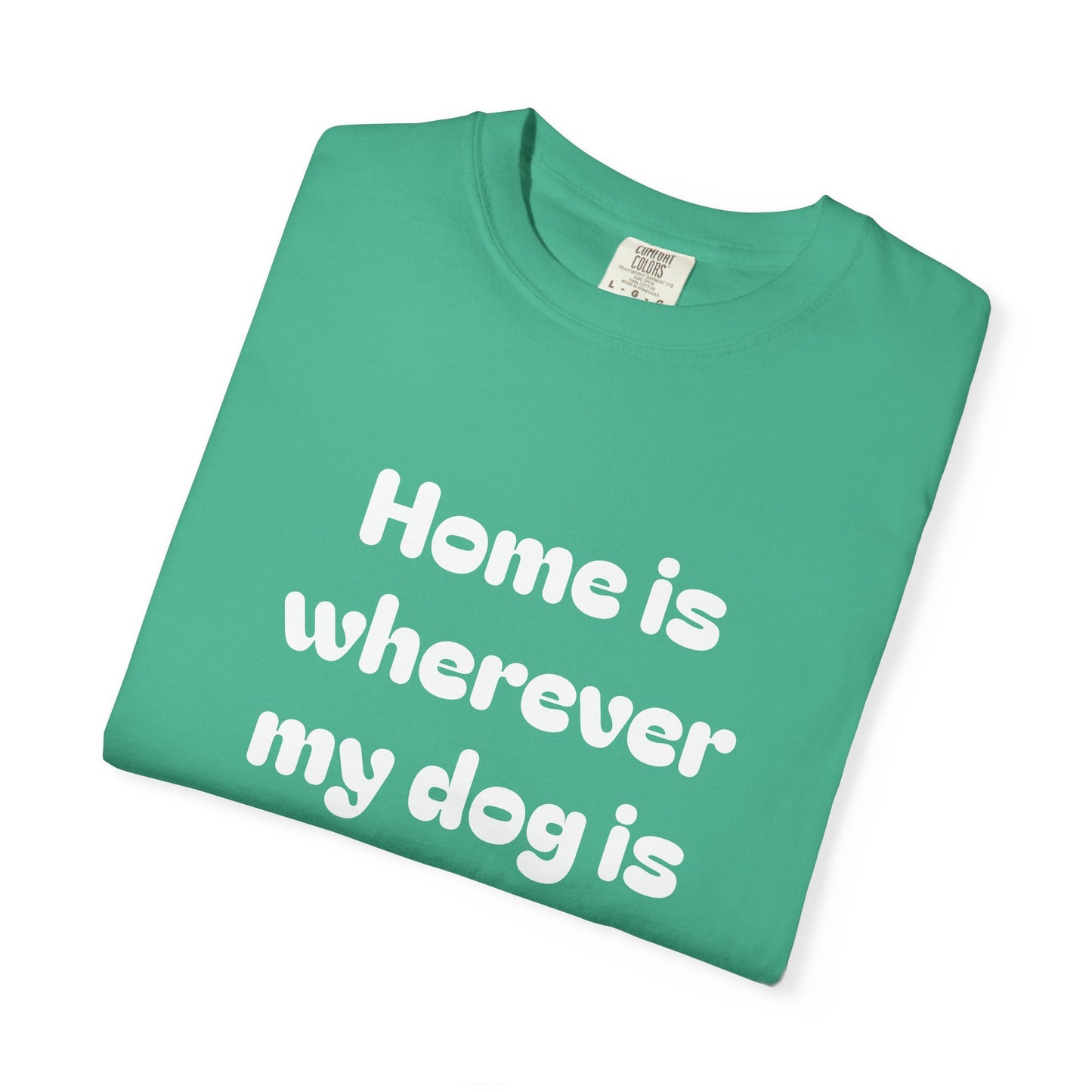 Home is Wherever My Dog Is T-Shirt