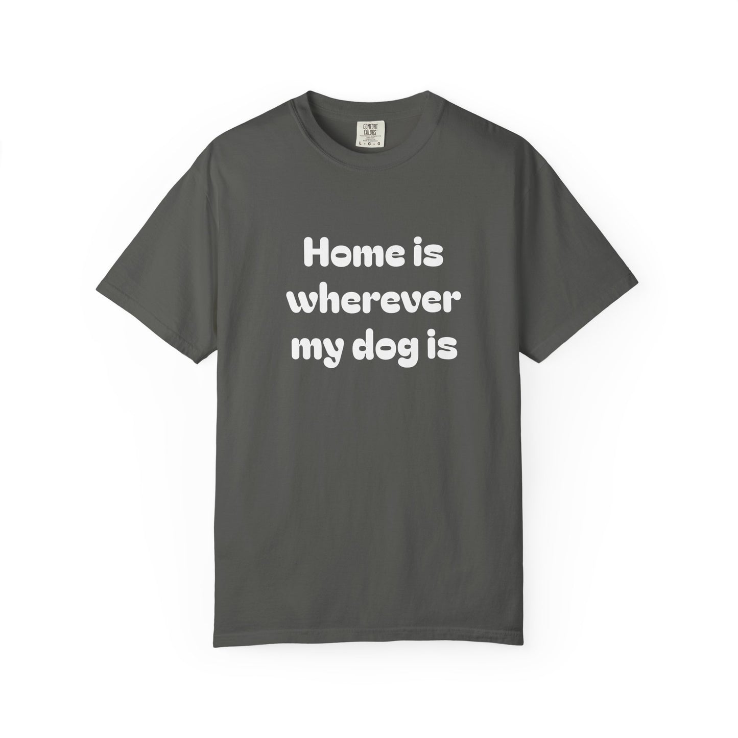 Home is Wherever My Dog Is T-Shirt