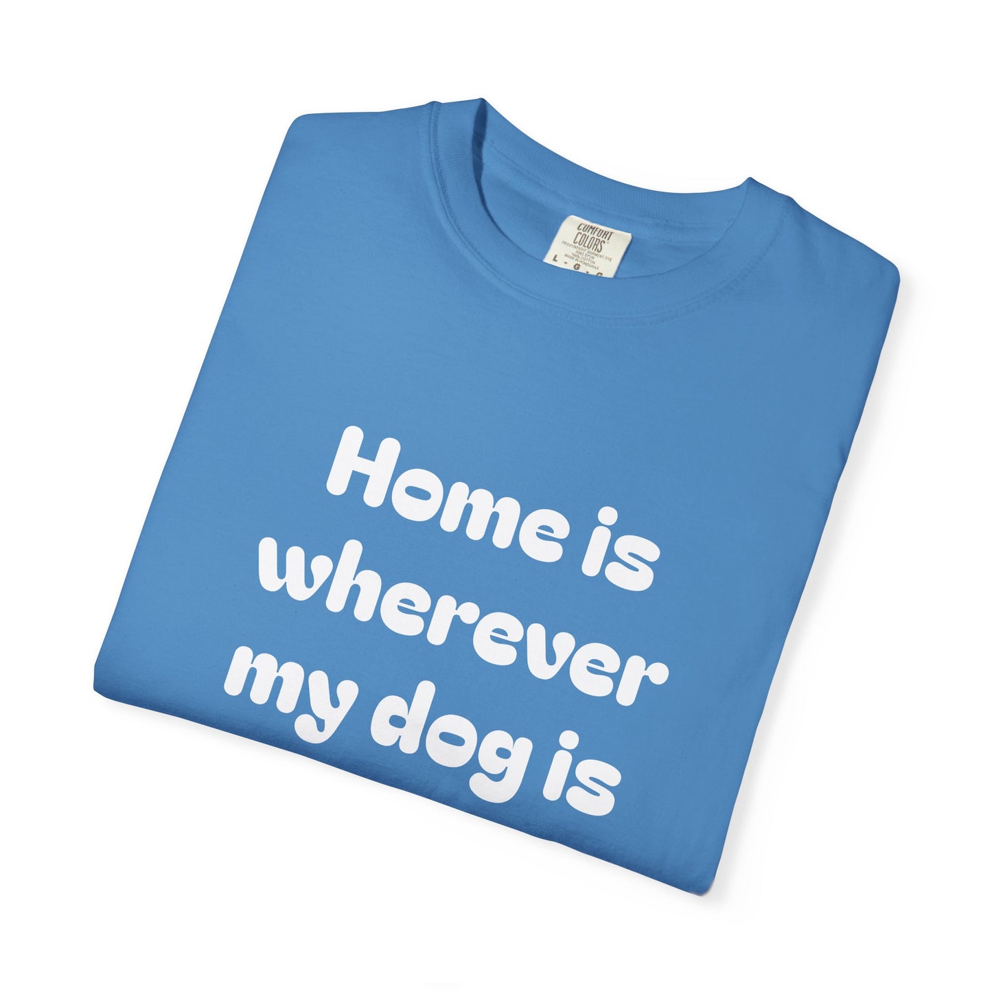 Home is Wherever My Dog Is T-Shirt