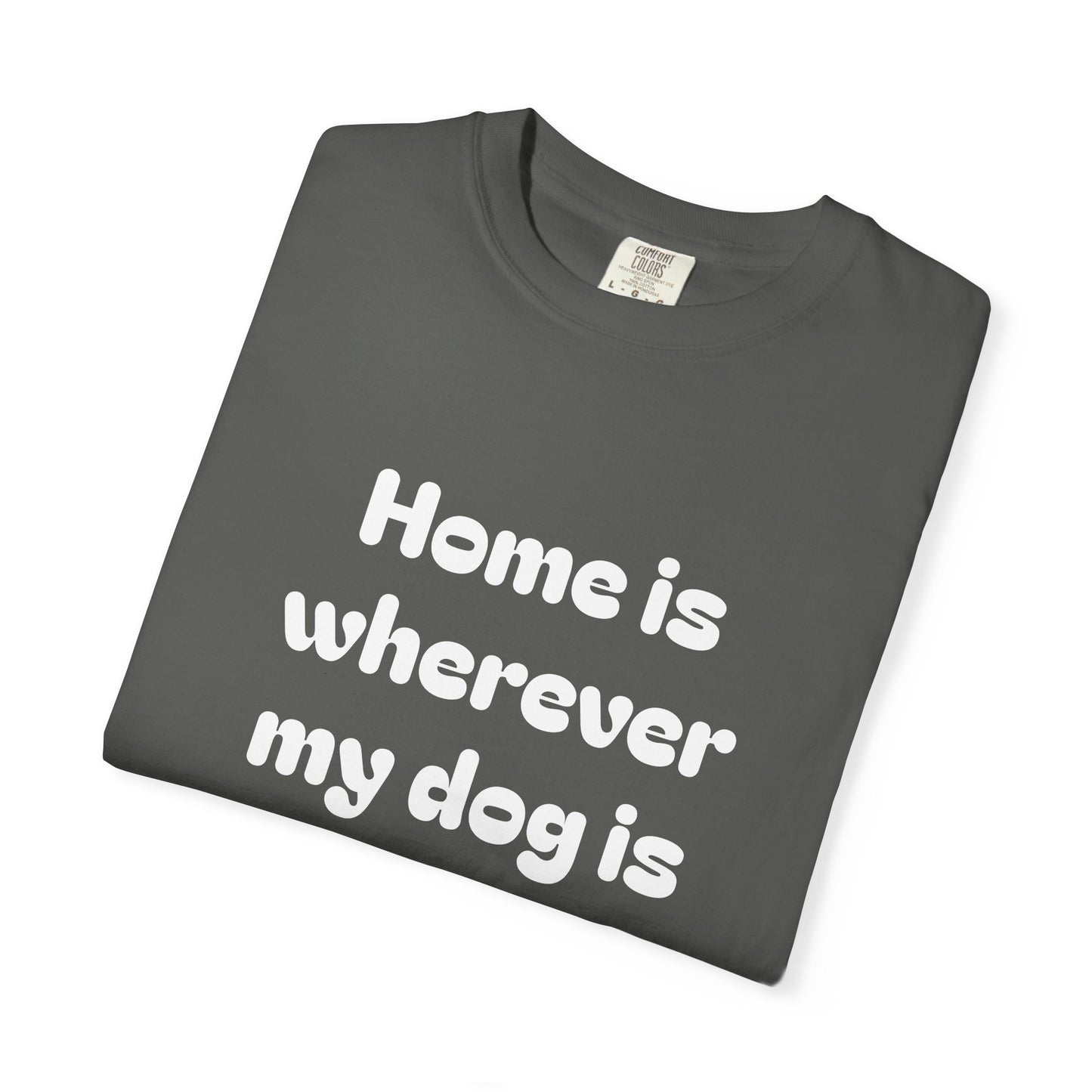 Home is Wherever My Dog Is T-Shirt