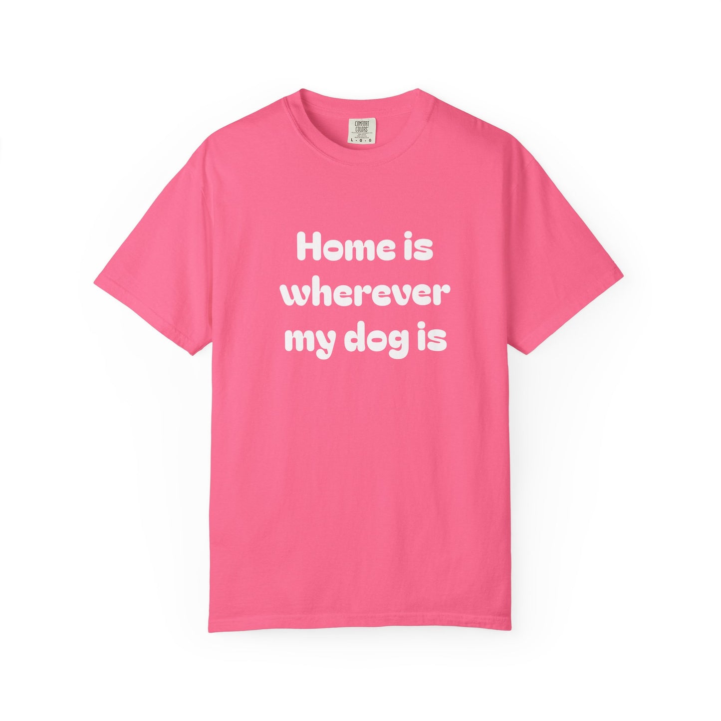 Home is Wherever My Dog Is T-Shirt