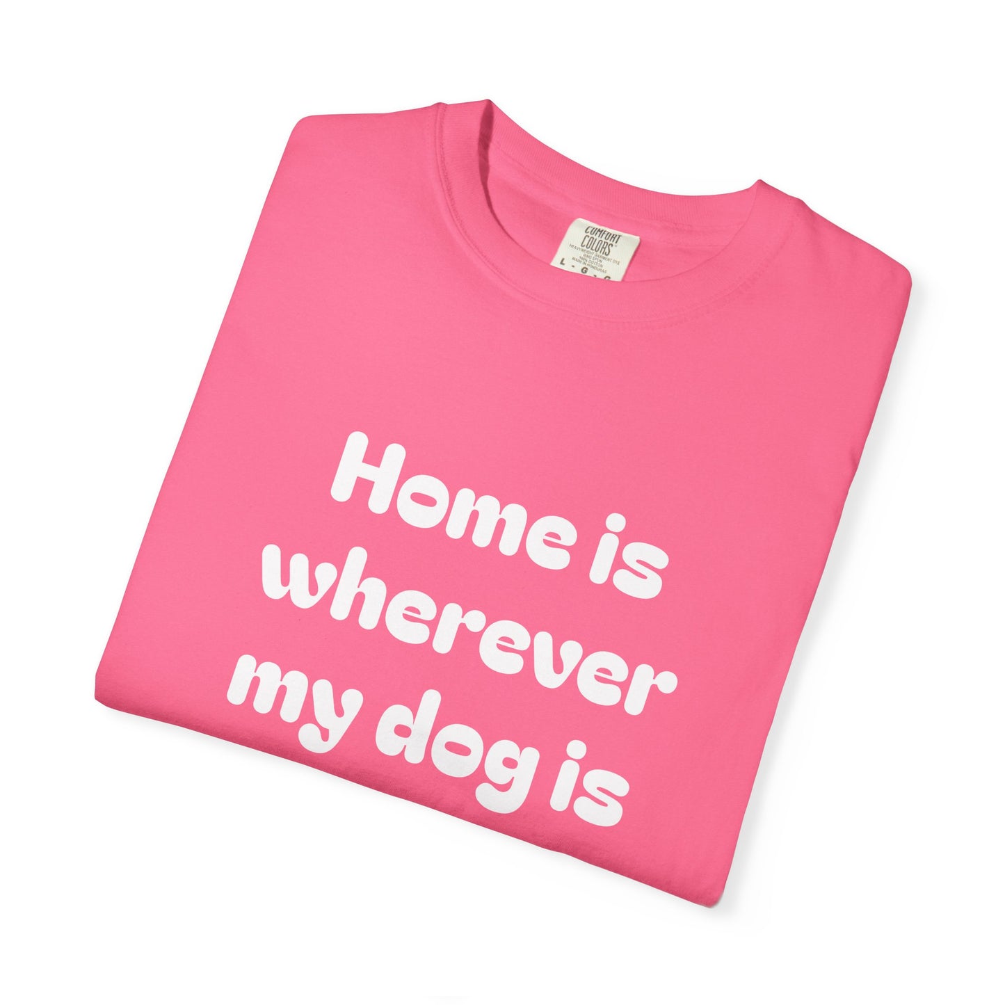Home is Wherever My Dog Is T-Shirt