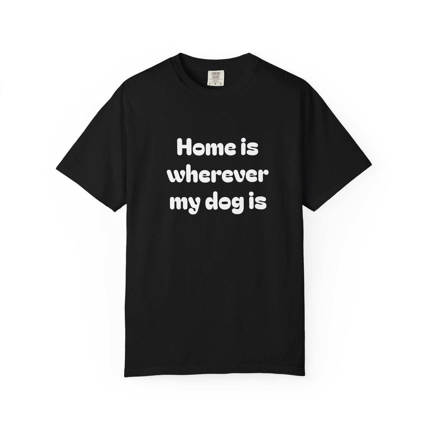 Home is Wherever My Dog Is T-Shirt