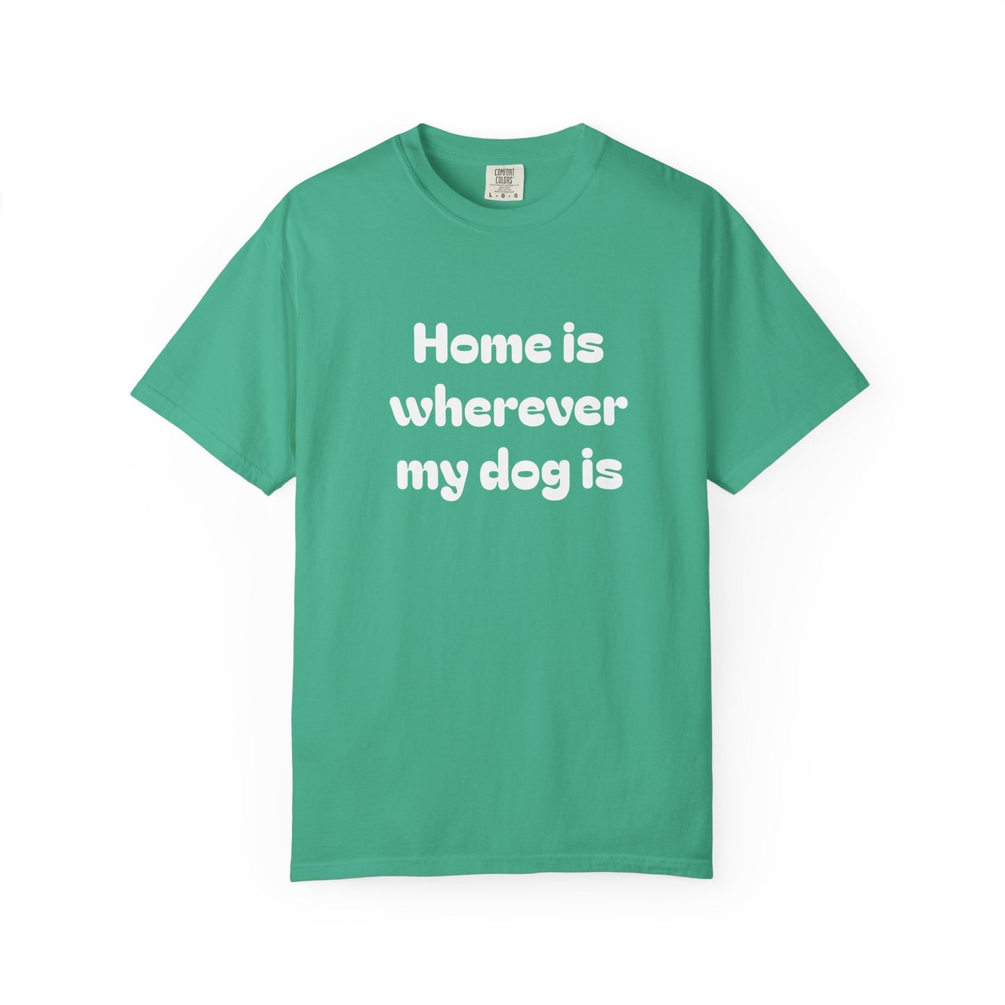Home is Wherever My Dog Is T-Shirt