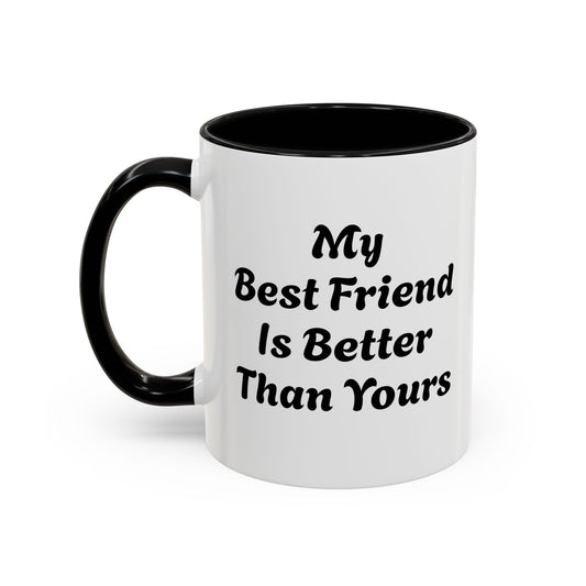 My Best Friend Is Better Than Yours 11oz Mug