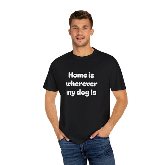 Home is Wherever My Dog Is T-Shirt