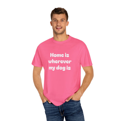 Home is Wherever My Dog Is T-Shirt