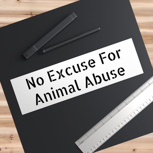 No Excuse for Animal Abuse Bumper Sticker
