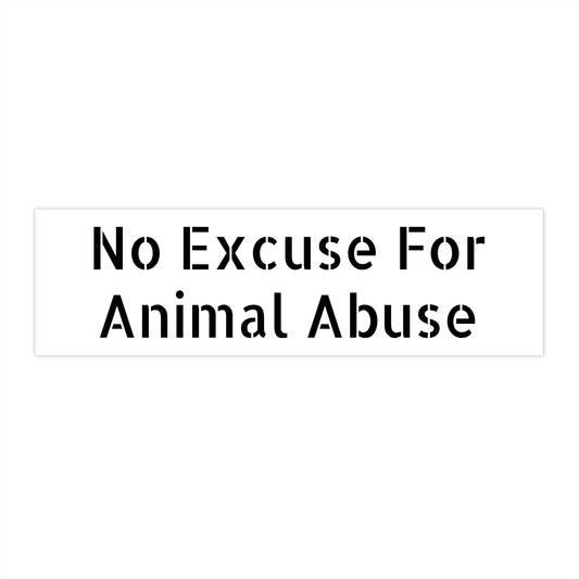 No Excuse for Animal Abuse Bumper Sticker