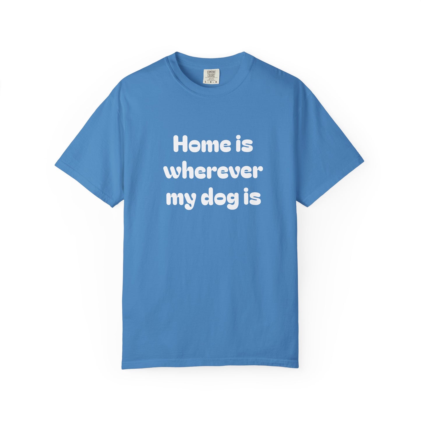 Home is Wherever My Dog Is T-Shirt