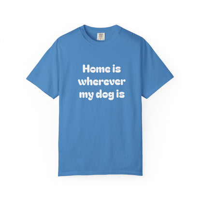 Home is Wherever My Dog Is T-Shirt